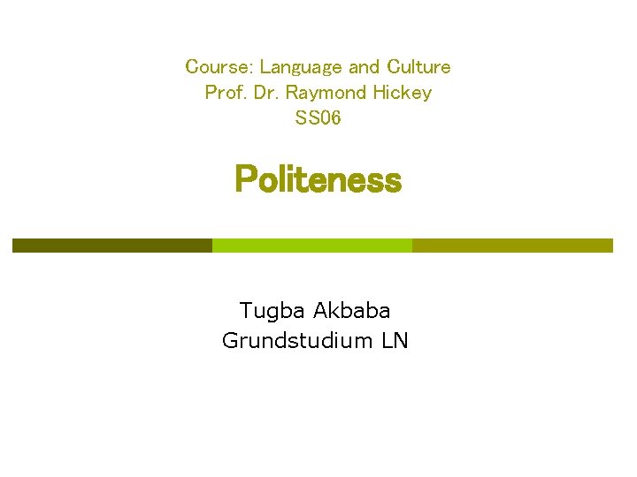 Course: Language and Culture Prof. Dr. Raymond Hickey SS 06 Politeness Tugba Akbaba Grundstudium