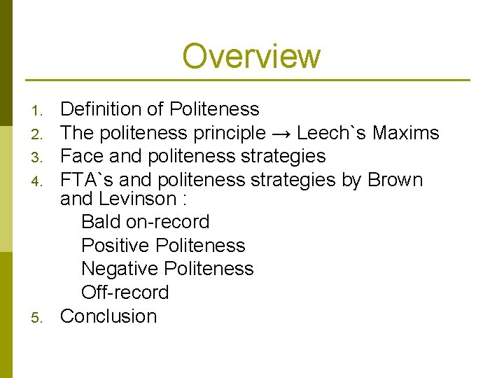 Overview 1. 2. 3. 4. 5. Definition of Politeness The politeness principle → Leech`s