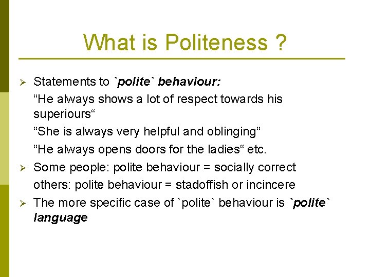 What is Politeness ? Ø Ø Ø Statements to `polite` behaviour: “He always shows