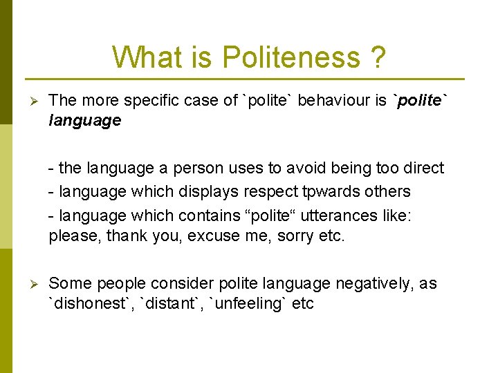 What is Politeness ? Ø The more specific case of `polite` behaviour is `polite`