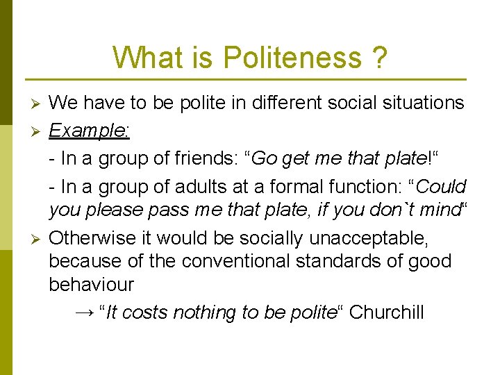 What is Politeness ? Ø Ø Ø We have to be polite in different