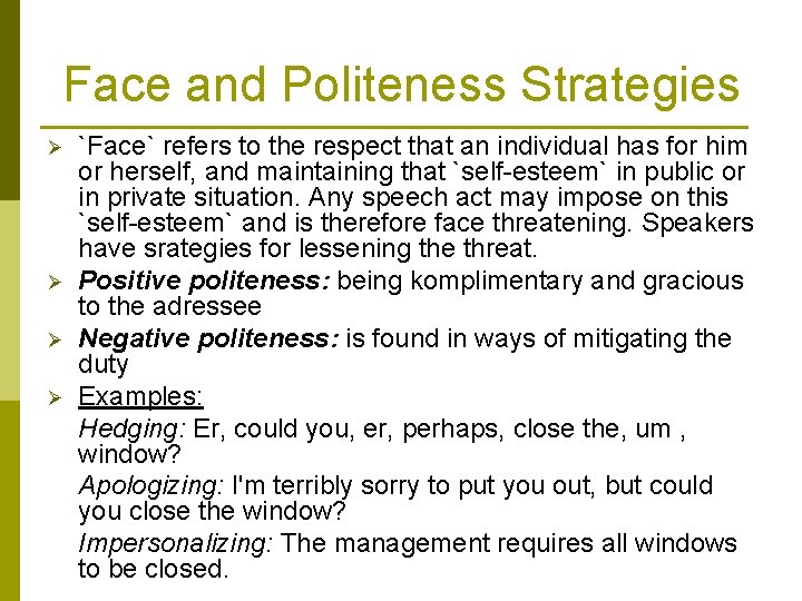 Face and Politeness Strategies Ø Ø `Face` refers to the respect that an individual