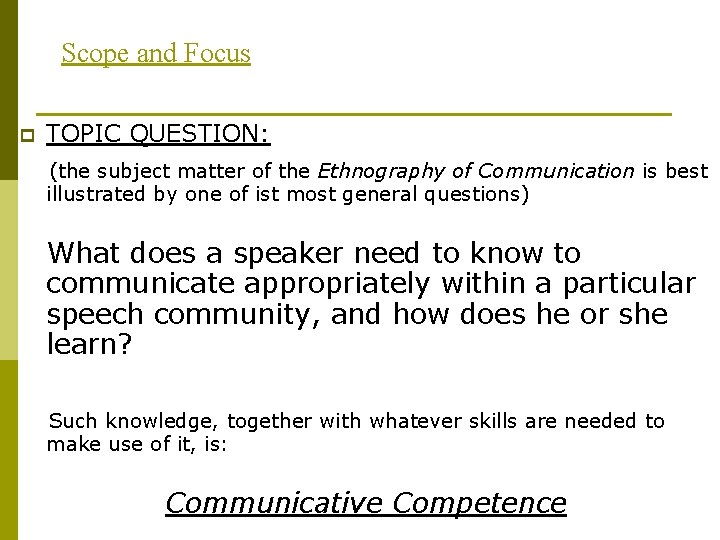 Scope and Focus p TOPIC QUESTION: (the subject matter of the Ethnography of Communication