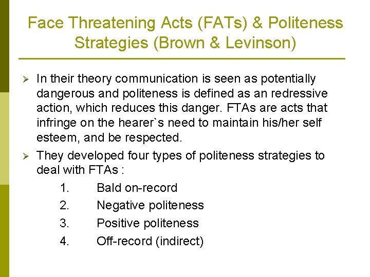 Face Threatening Acts (FATs) & Politeness Strategies (Brown & Levinson) Ø Ø In their