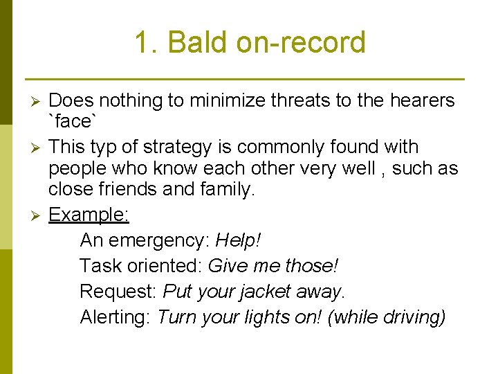 1. Bald on-record Ø Ø Ø Does nothing to minimize threats to the hearers