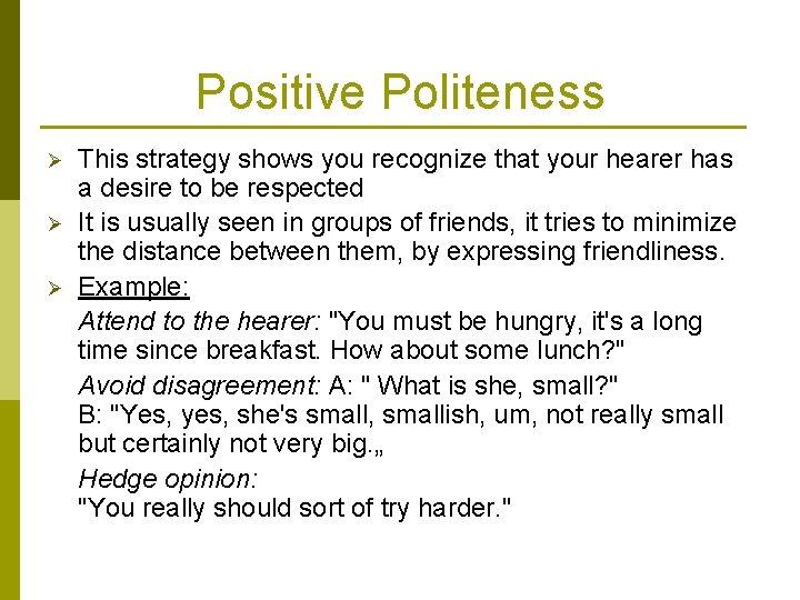 Positive Politeness Ø Ø Ø This strategy shows you recognize that your hearer has