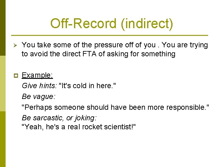 Off-Record (indirect) Ø You take some of the pressure off of you. You are