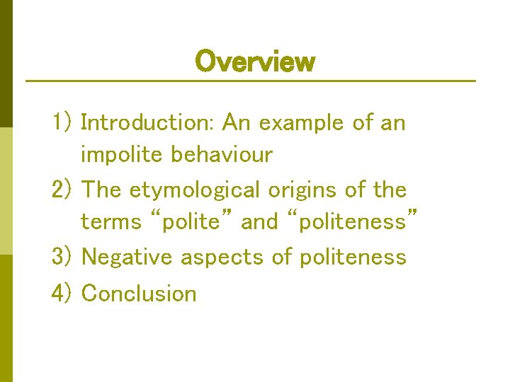 Overview 1) Introduction: An example of an impolite behaviour 2) The etymological origins of