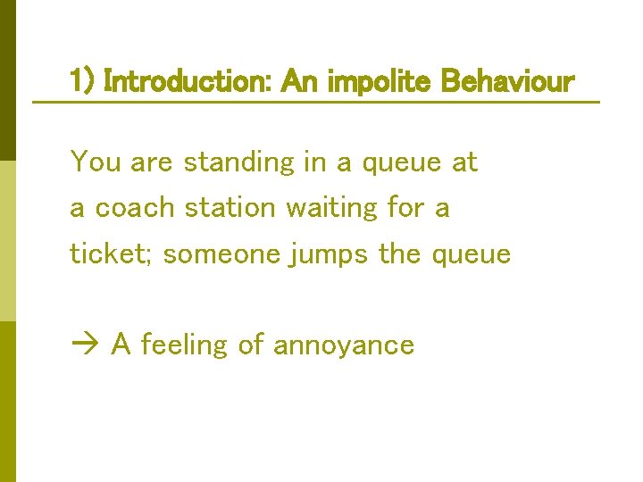 1) Introduction: An impolite Behaviour You are standing in a queue at a coach