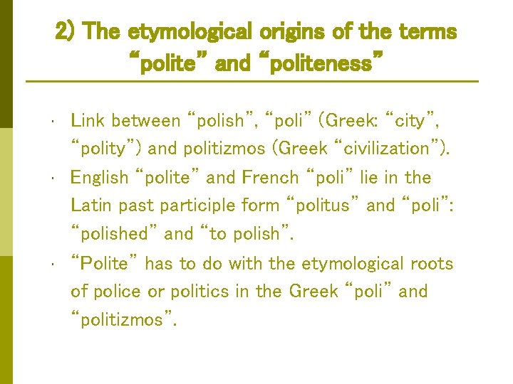 2) The etymological origins of the terms “polite” and “politeness” • • • Link