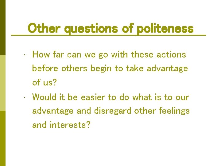 Other questions of politeness • • How far can we go with these actions