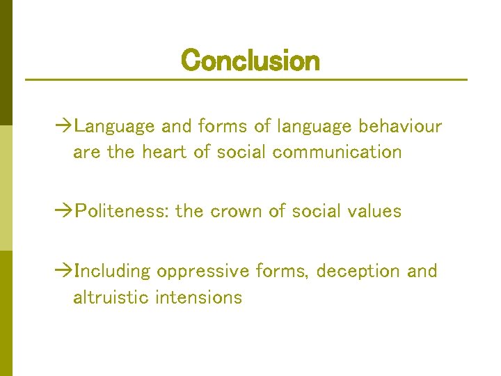 Conclusion Language and forms of language behaviour are the heart of social communication Politeness: