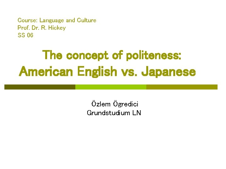 Course: Language and Culture Prof. Dr. R. Hickey SS 06 The concept of politeness: