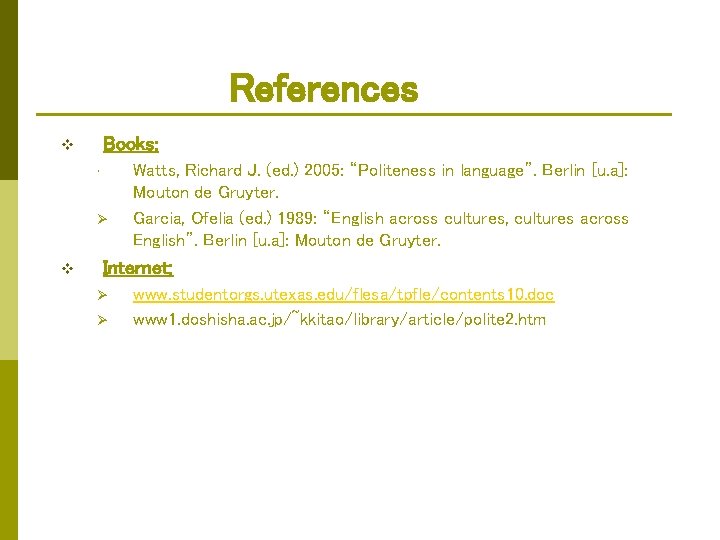 References Books: v • Ø v Watts, Richard J. (ed. ) 2005: “Politeness in