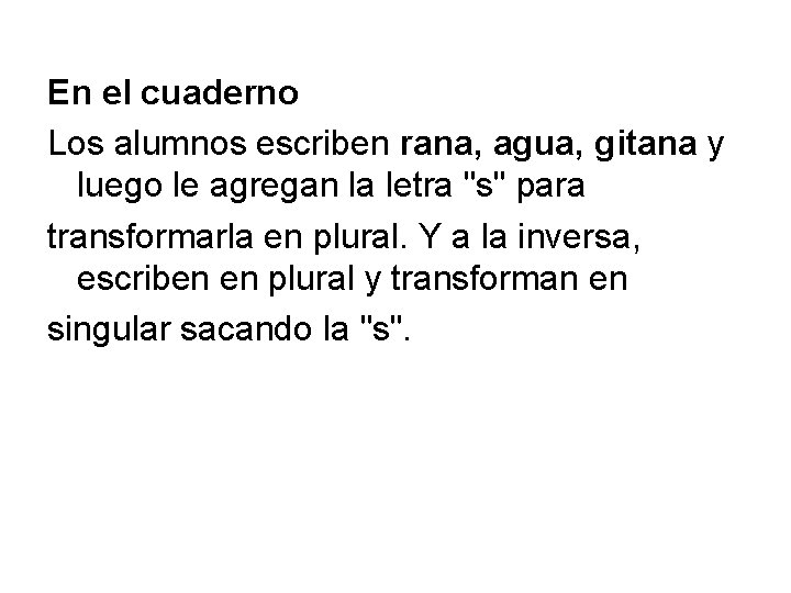 En el cuaderno Los alumnos escriben rana, agua, gitana y luego le agregan la