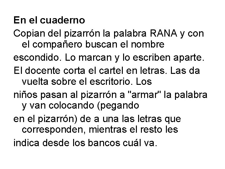 En el cuaderno Copian del pizarrón la palabra RANA y con el compañero buscan
