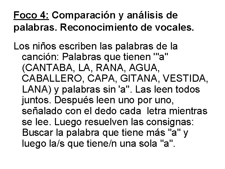 Foco 4: Comparación y análisis de palabras. Reconocimiento de vocales. Los niños escriben las