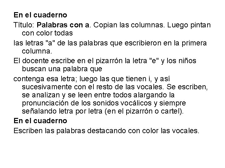 En el cuaderno Título: Palabras con a. Copian las columnas. Luego pintan color todas