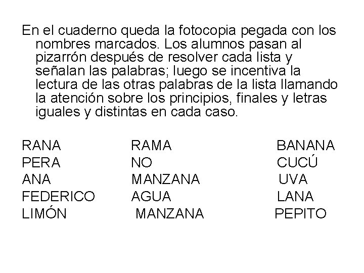 En el cuaderno queda la fotocopia pegada con los nombres marcados. Los alumnos pasan