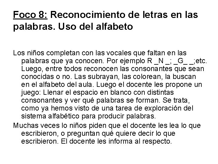 Foco 8: Reconocimiento de letras en las palabras. Uso del alfabeto Los niños completan