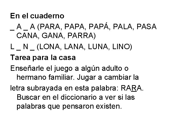 En el cuaderno _ A (PARA, PAPÁ, PALA, PASA CANA, GANA, PARRA) L _
