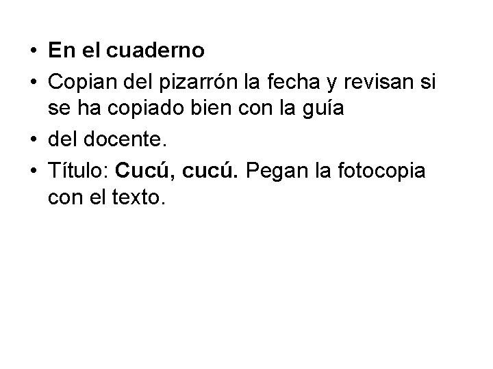  • En el cuaderno • Copian del pizarrón la fecha y revisan si