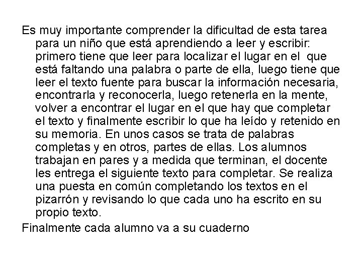 Es muy importante comprender la dificultad de esta tarea para un niño que está