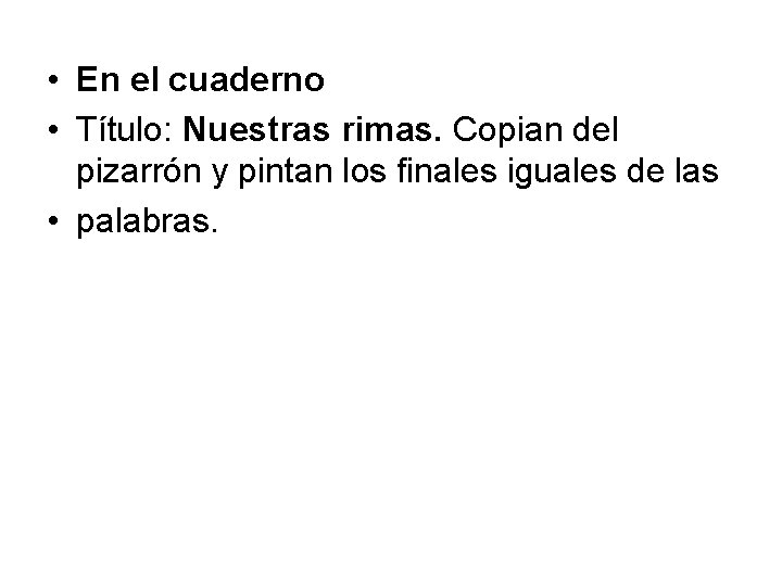  • En el cuaderno • Título: Nuestras rimas. Copian del pizarrón y pintan