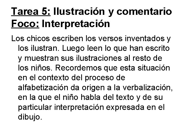 Tarea 5: Ilustración y comentario Foco: Interpretación Los chicos escriben los versos inventados y