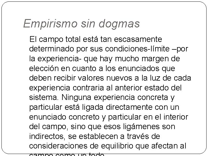 Empirismo sin dogmas El campo total está tan escasamente determinado por sus condiciones-límite –por
