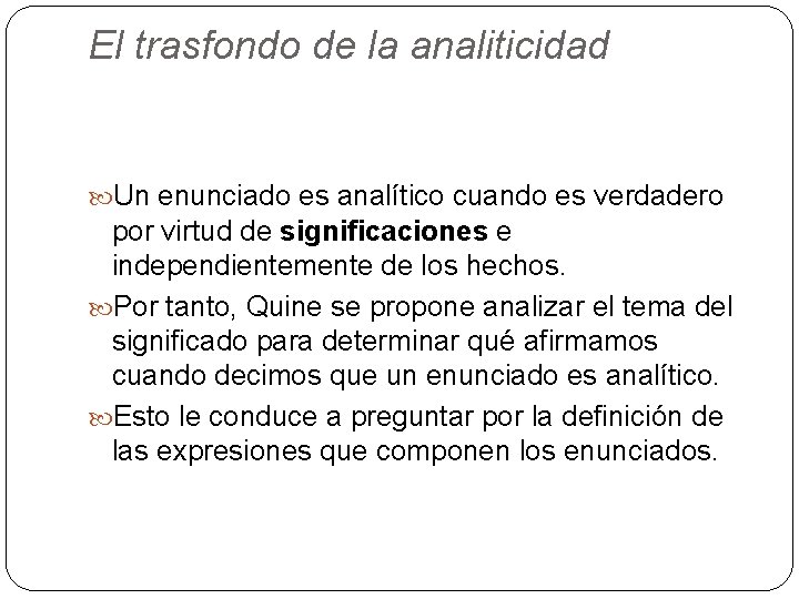 El trasfondo de la analiticidad Un enunciado es analítico cuando es verdadero por virtud