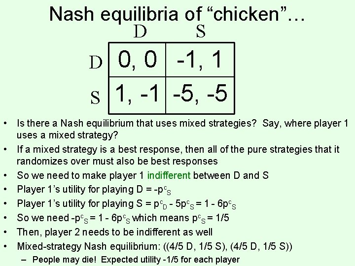 Nash equilibria of “chicken”… D D S S 0, 0 -1, 1 1, -1