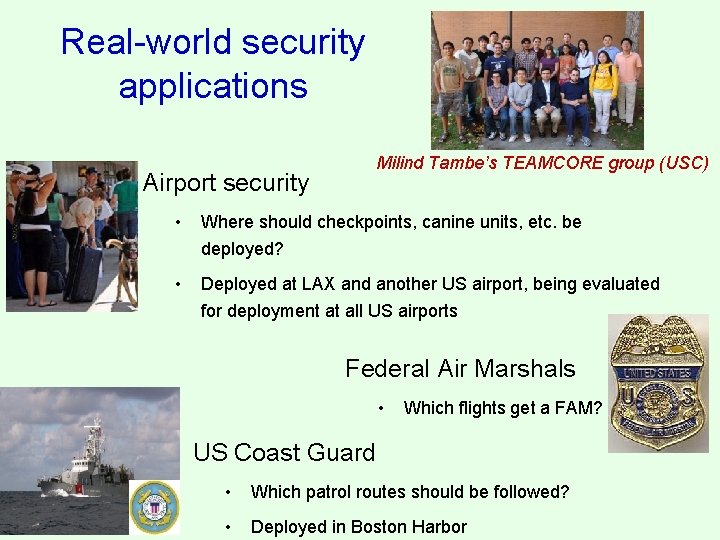 Real-world security applications Airport security Milind Tambe’s TEAMCORE group (USC) • Where should checkpoints,