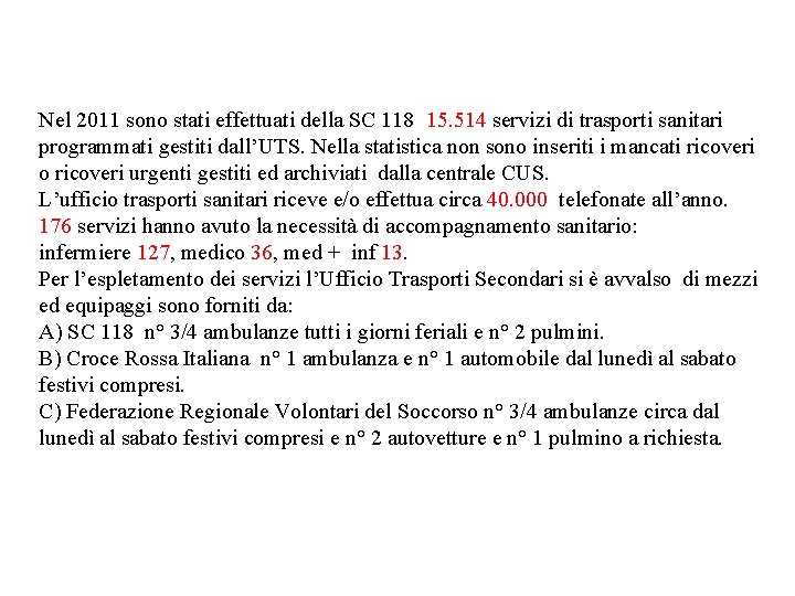 Nel 2011 sono stati effettuati della SC 118 15. 514 servizi di trasporti sanitari