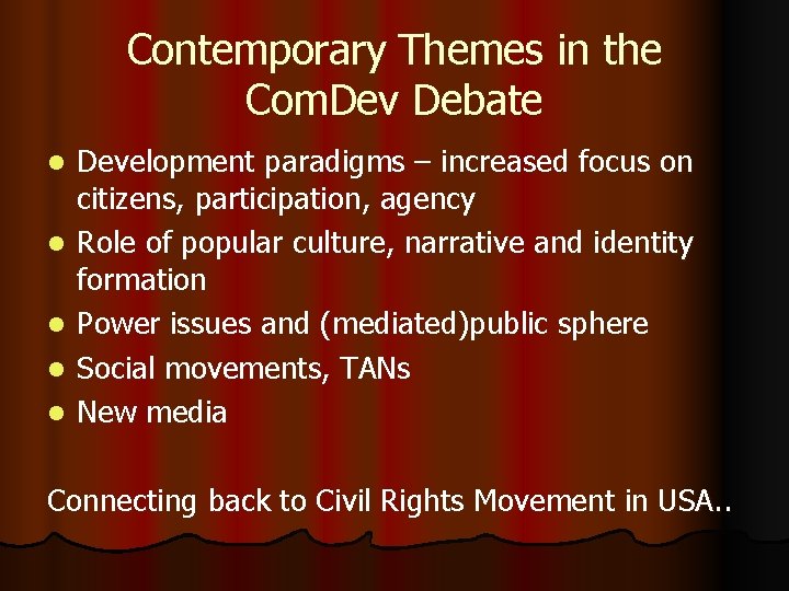 Contemporary Themes in the Com. Dev Debate l l l Development paradigms – increased