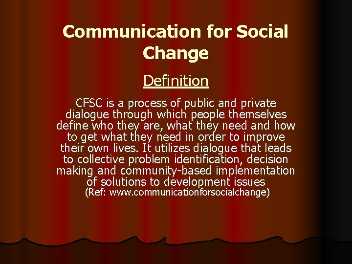Communication for Social Change Definition CFSC is a process of public and private dialogue