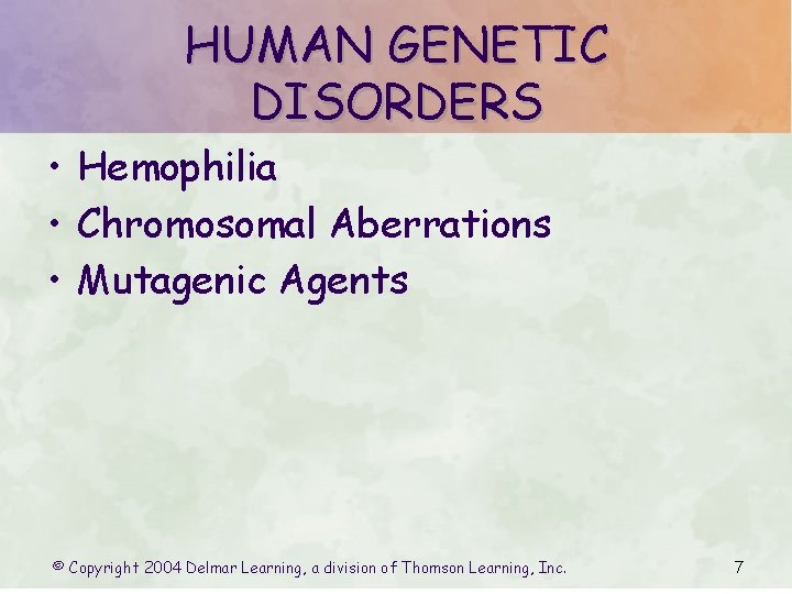 HUMAN GENETIC DISORDERS • Hemophilia • Chromosomal Aberrations • Mutagenic Agents © Copyright 2004