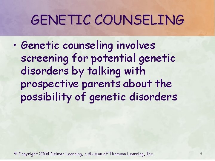 GENETIC COUNSELING • Genetic counseling involves screening for potential genetic disorders by talking with