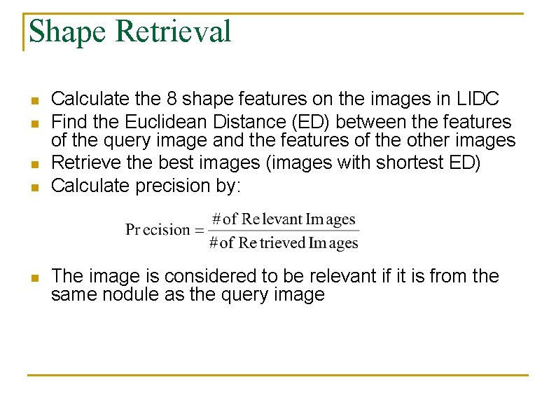 Shape Retrieval n n n Calculate the 8 shape features on the images in