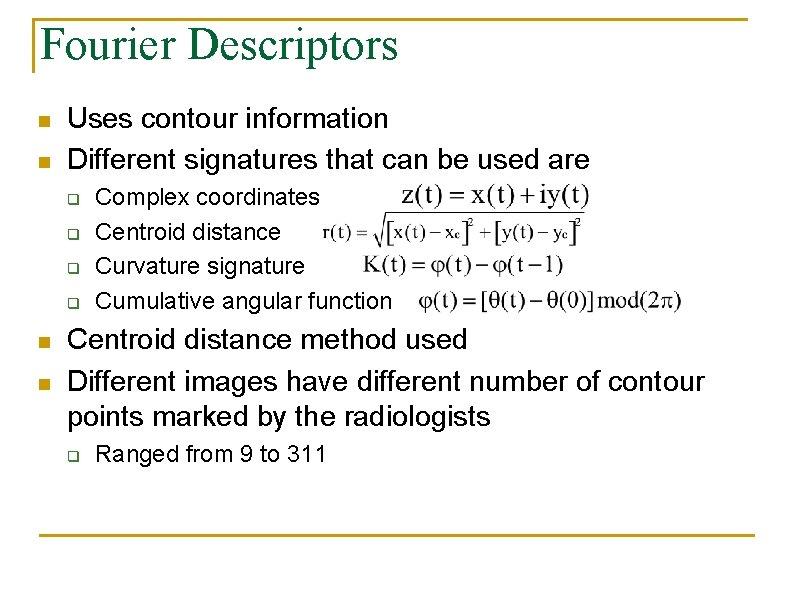 Fourier Descriptors n n Uses contour information Different signatures that can be used are