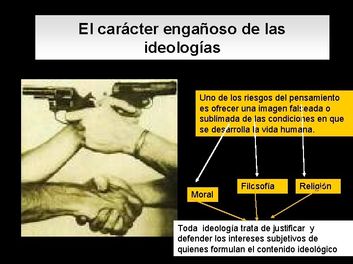 El carácter engañoso de las ideologías Uno de los riesgos del pensamiento es ofrecer El carácter engañoso de las ideologías Uno de los riesgos del pensamiento es ofrecer
