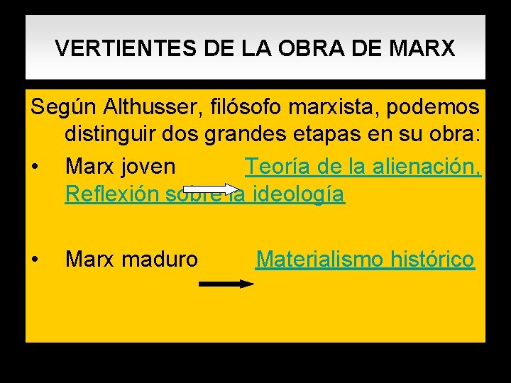 VERTIENTES DE LA OBRA DE MARX Según Althusser, filósofo marxista, podemos distinguir dos grandes VERTIENTES DE LA OBRA DE MARX Según Althusser, filósofo marxista, podemos distinguir dos grandes