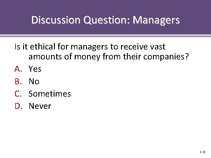 Discussion Question: Managers Is it ethical for managers to receive vast amounts of money