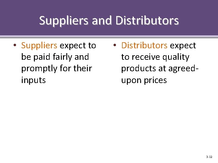 Suppliers and Distributors • Suppliers expect to be paid fairly and promptly for their