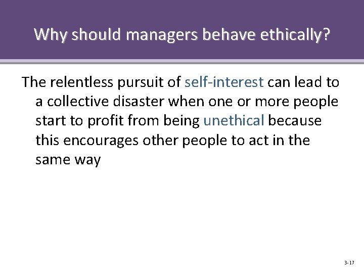 Why should managers behave ethically? The relentless pursuit of self-interest can lead to a
