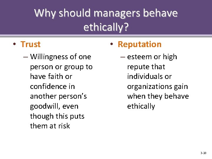 Why should managers behave ethically? • Trust – Willingness of one person or group