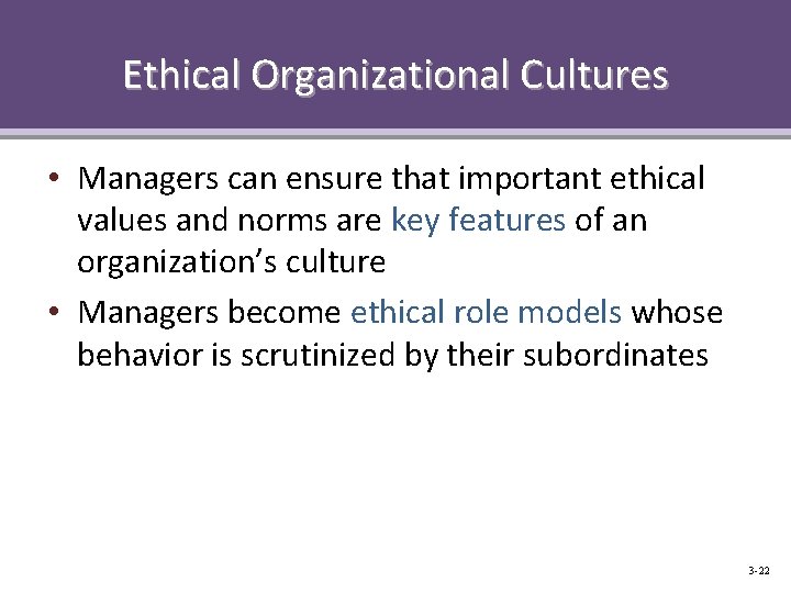 Ethical Organizational Cultures • Managers can ensure that important ethical values and norms are