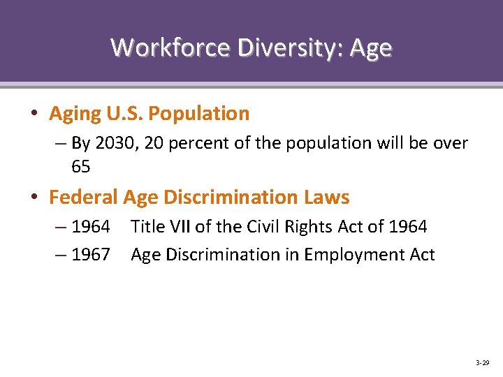 Workforce Diversity: Age • Aging U. S. Population – By 2030, 20 percent of