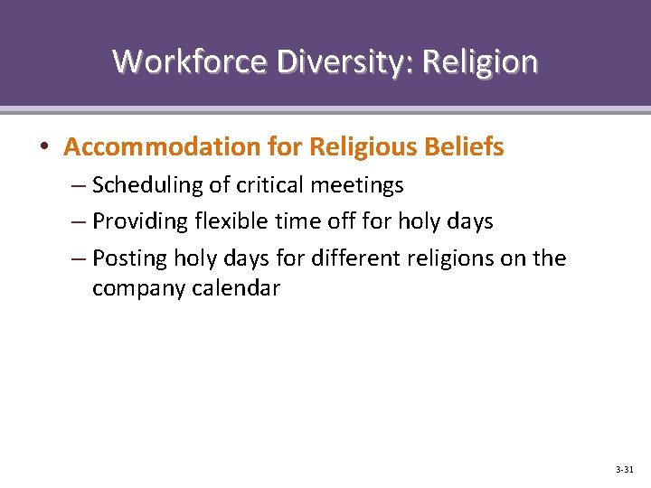 Workforce Diversity: Religion • Accommodation for Religious Beliefs – Scheduling of critical meetings –