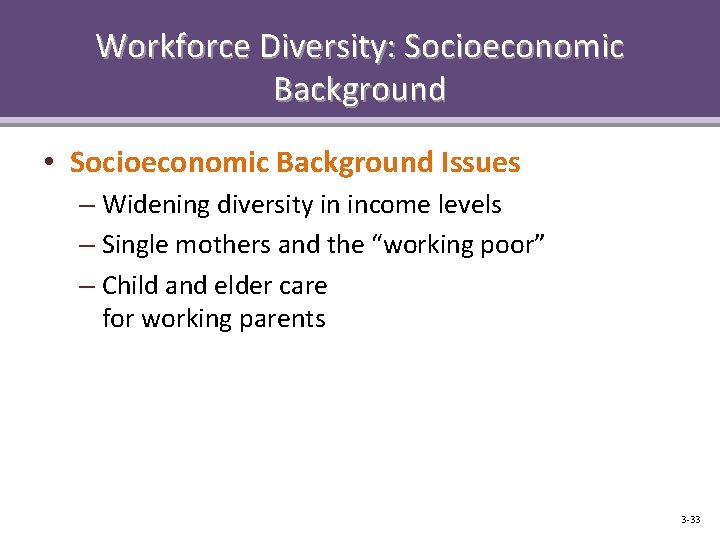 Workforce Diversity: Socioeconomic Background • Socioeconomic Background Issues – Widening diversity in income levels